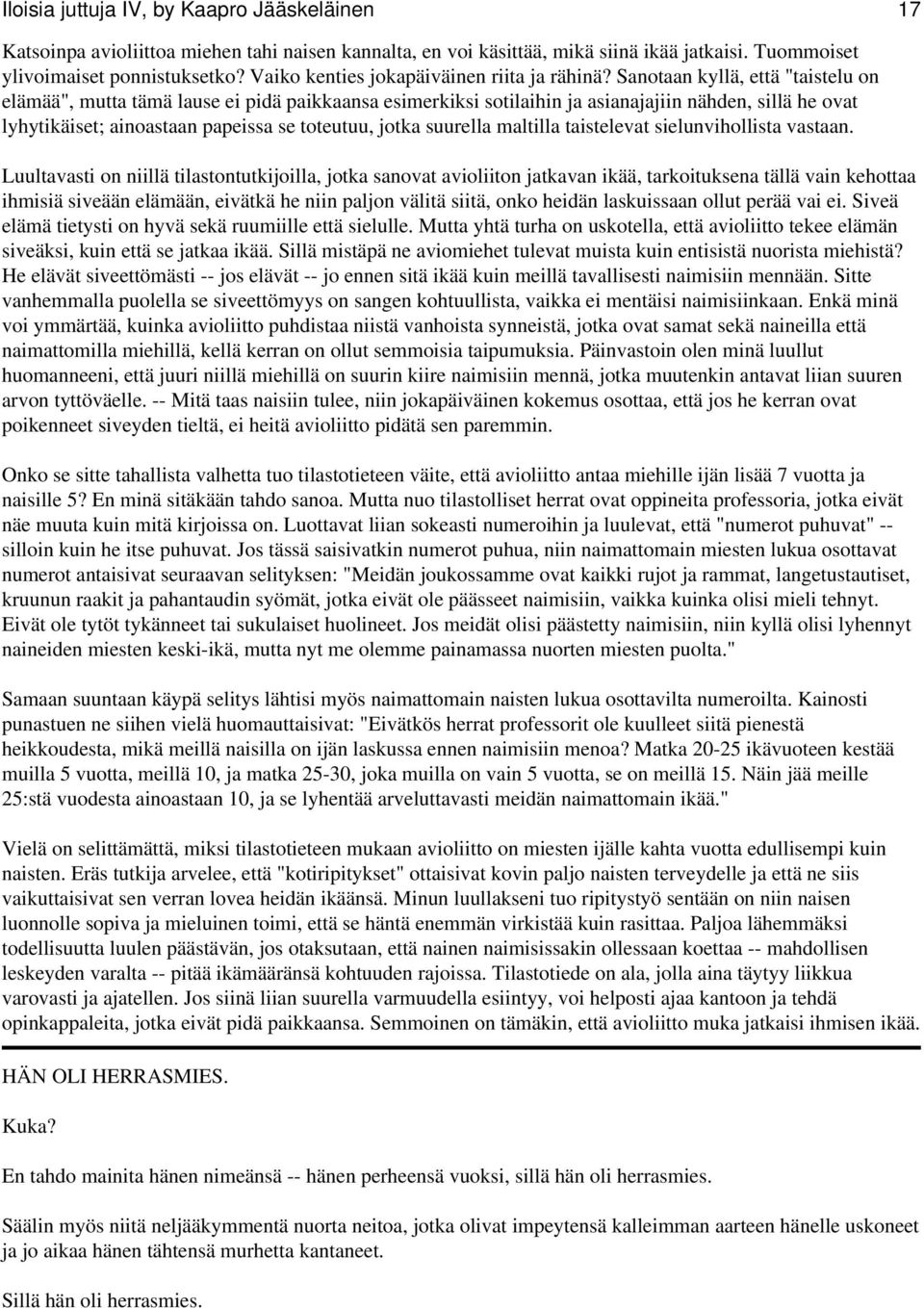 Sanotaan kyllä, että "taistelu on elämää", mutta tämä lause ei pidä paikkaansa esimerkiksi sotilaihin ja asianajajiin nähden, sillä he ovat lyhytikäiset; ainoastaan papeissa se toteutuu, jotka