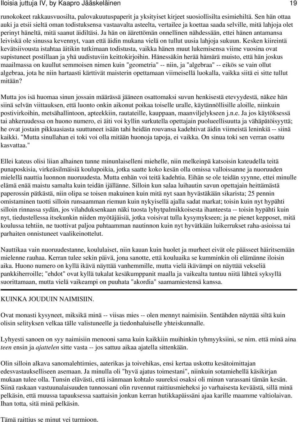 Ja hän on äärettömän onnellinen nähdessään, ettei hänen antamansa leiviskä ole sinussa kevennyt, vaan että äidin mukana vielä on tullut uusia lahjoja sukuun.