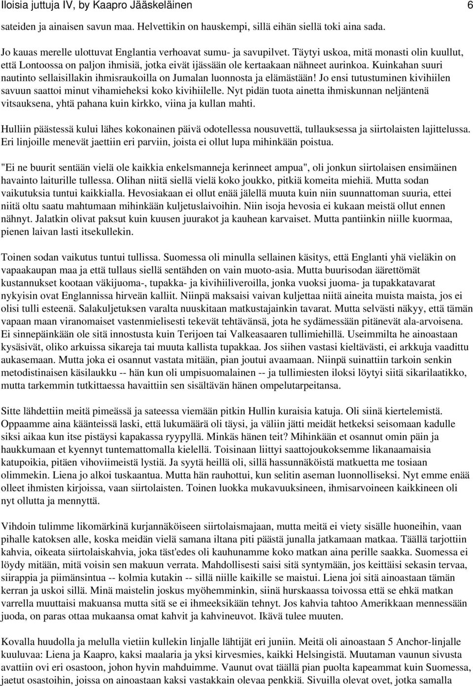 Kuinkahan suuri nautinto sellaisillakin ihmisraukoilla on Jumalan luonnosta ja elämästään! Jo ensi tutustuminen kivihiilen savuun saattoi minut vihamieheksi koko kivihiilelle.