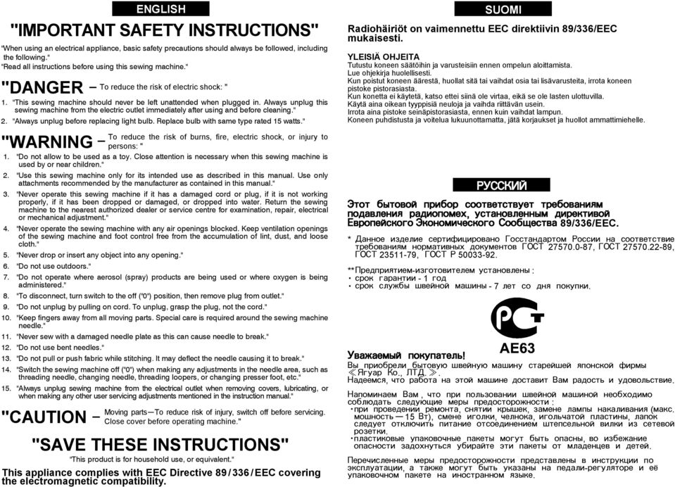 Always unplug this sewing machine from the electric outlet immediately after using and before cleaning." 2. "Always unplug before replacing light bulb. Replace bulb with same type rated 15 watts.