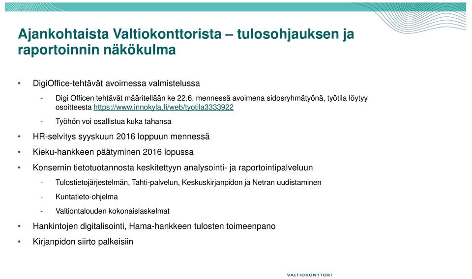 fi/web/tyotila3333922 - Työhön voi osallistua kuka tahansa HR-selvitys syyskuun 2016 loppuun mennessä Kieku-hankkeen päätyminen 2016 lopussa Konsernin tietotuotannosta