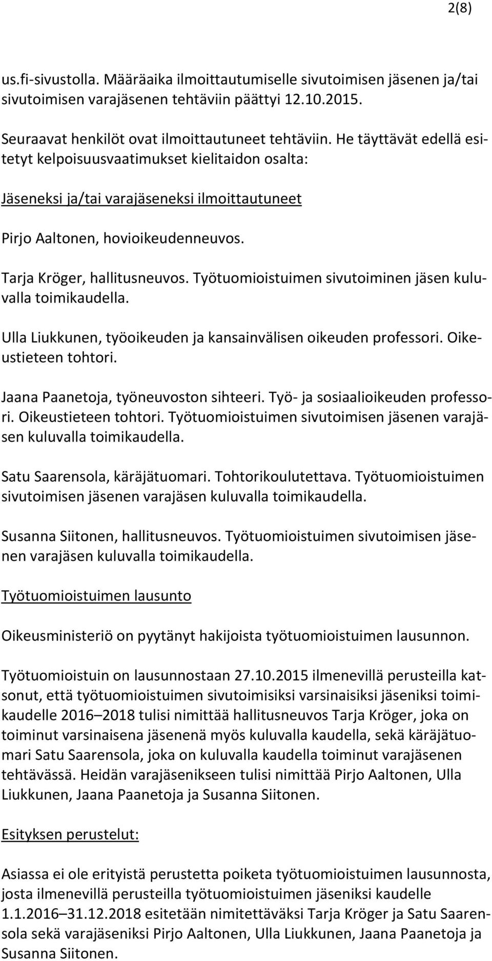 Työtuomioistuimen sivutoiminen jäsen kuluvalla toimikaudella. Ulla Liukkunen, työoikeuden ja kansainvälisen oikeuden professori. Oikeustieteen tohtori. Jaana Paanetoja, työneuvoston sihteeri.