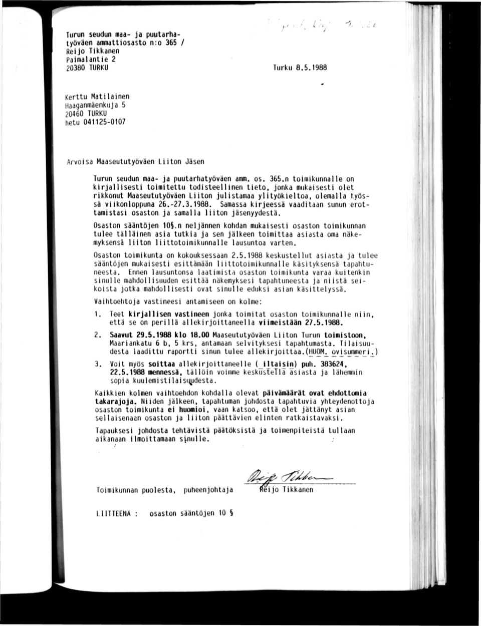 1988 I " Kerttu Matilainen tiaaganmaenkuja 5 20460 TURKU hetu 041125-0107 Arvoisa Maaseututyöväen Liiton Jäsen Turun seudun maa- ja puutarhatyöväen amm. os. 365.