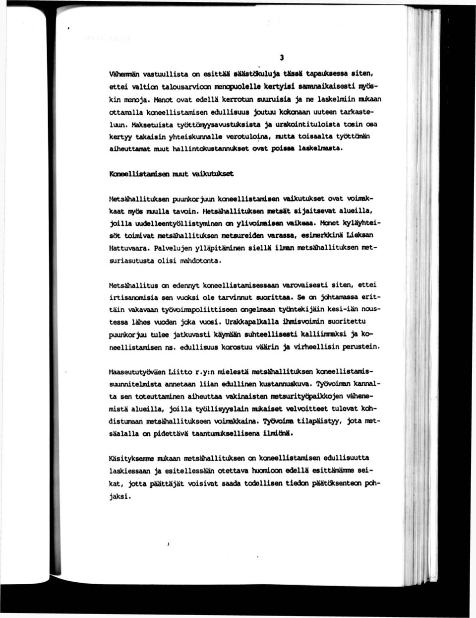 Maksetuista työtttinyysavus tukeista ja urakointi tuloista tosin osa kertyy takaisin yhteiskunnalle vorotulo^, nutta toisaalta työttttnhn aiheuttanet Ruut hallintokustanmicset ovat poissa