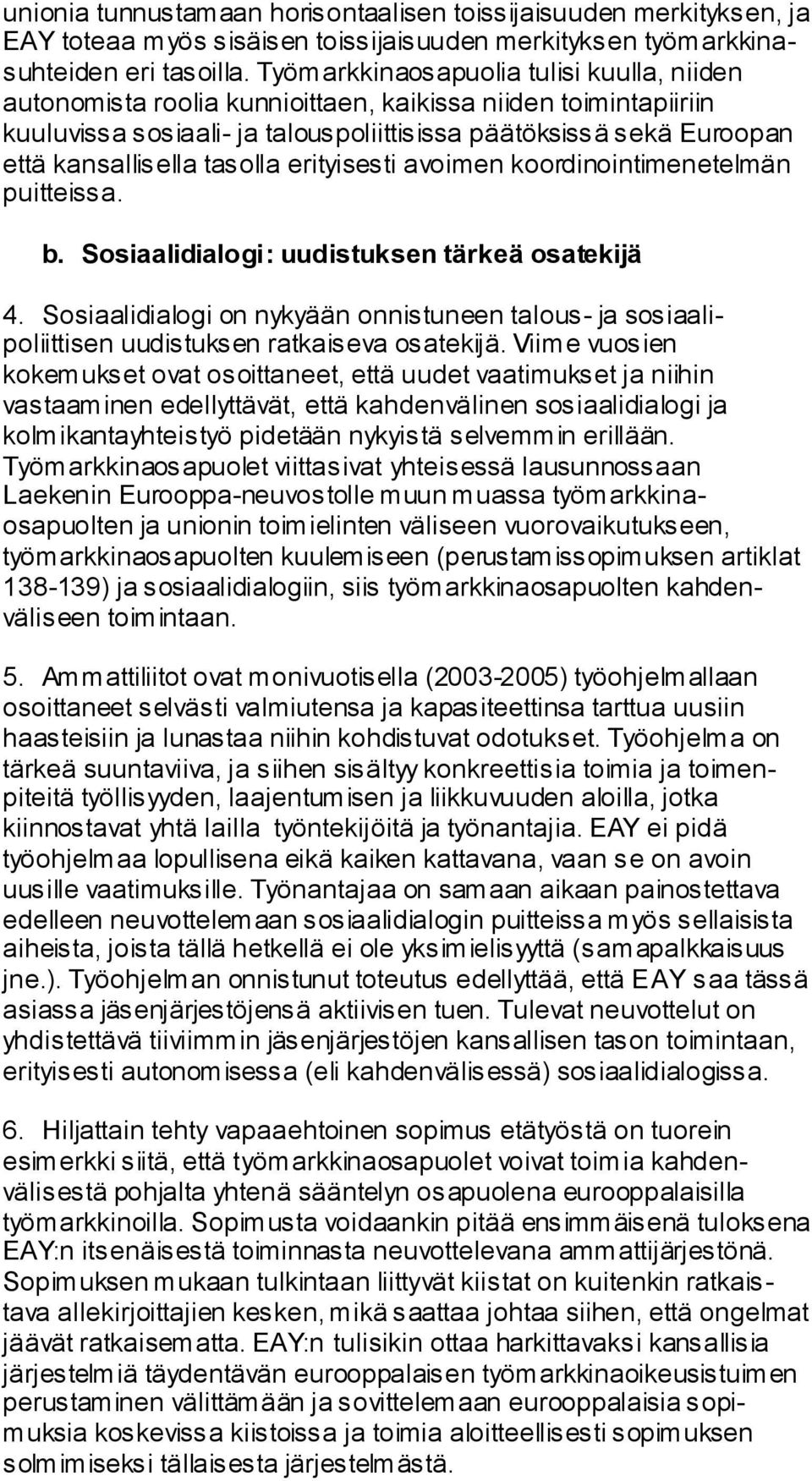 tasolla erityisesti avoimen koordinointimenetelmän puitteissa. b. Sosiaalidialogi: uudistuksen tärkeä osatekijä 4.