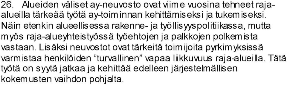Näin etenkin alueellisessa rakenne- ja työllisyyspolitiikassa, mutta myös raja-alueyhteistyössä työehtojen ja palkkojen