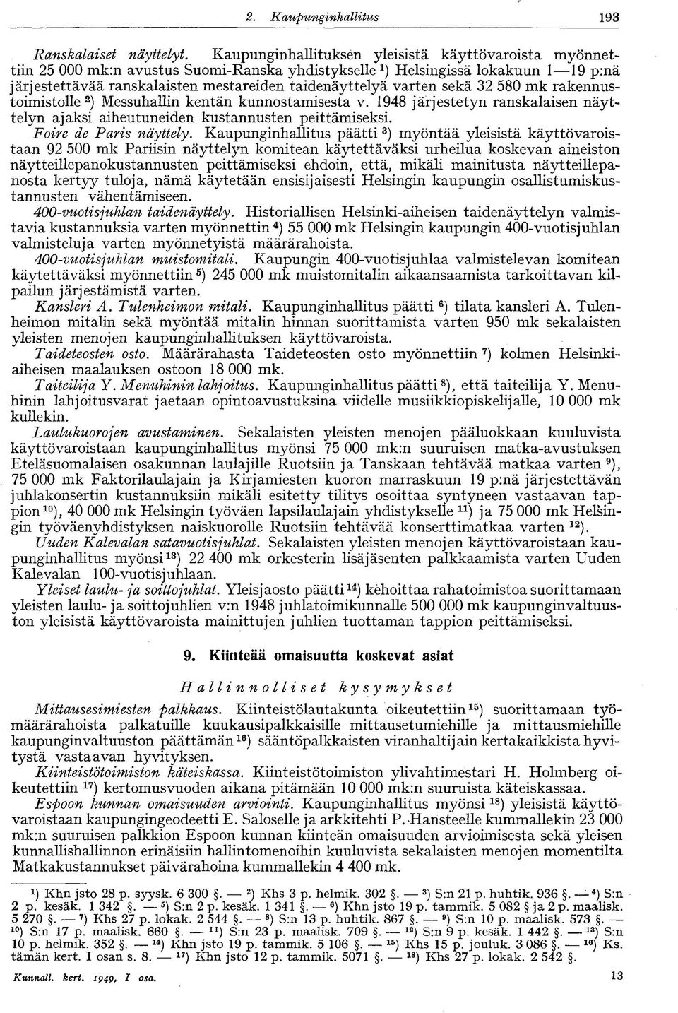 sekä 32 580 mk rakennustoimistolle 2 ) Messuhallin kentän kunnostamisesta v. 1948 järjestetyn ranskalaisen näyttelyn ajaksi aiheutuneiden kustannusten peittämiseksi. Foire de Paris näyttely.