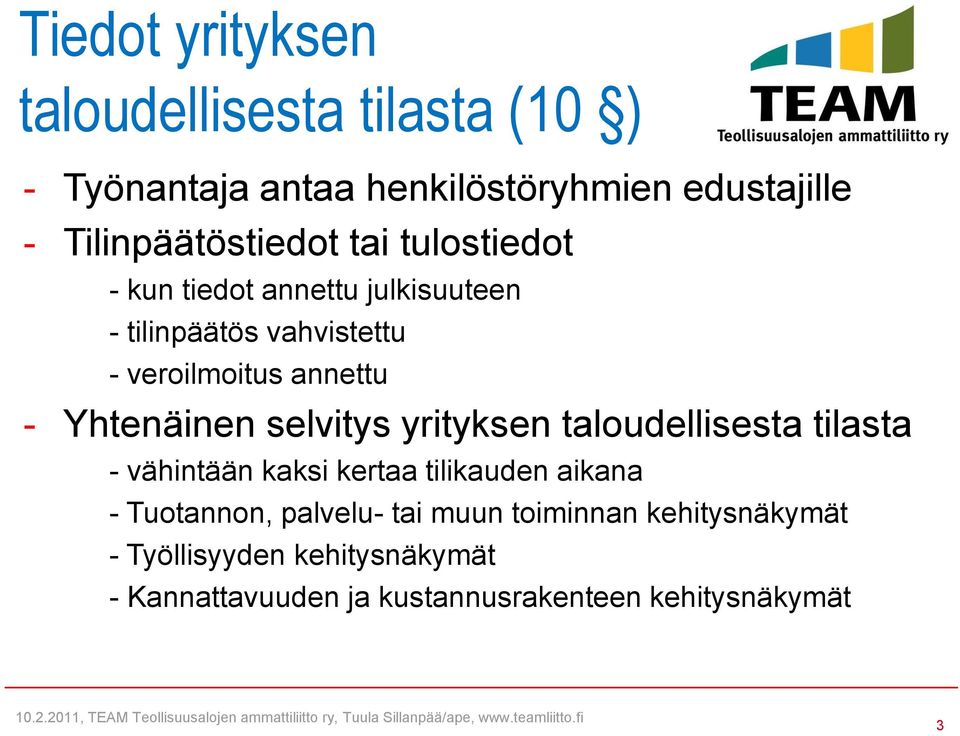 - vähintään kaksi kertaa tilikauden aikana - Tuotannon, palvelu- tai muun toiminnan kehitysnäkymät - Työllisyyden kehitysnäkymät -