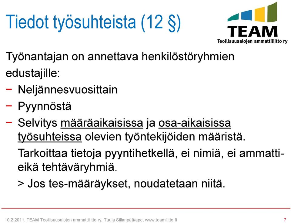 Tarkoittaa tietoja pyyntihetkellä, ei nimiä, ei ammattieikä tehtäväryhmiä.