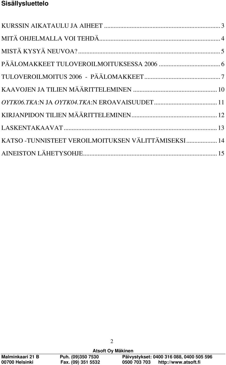 .. 7 KAAVOJEN JA TILIEN MÄÄRITTELEMINEN... 10 OYTK06.TKA:N JA OYTK04.TKA:N EROAVAISUUDET.