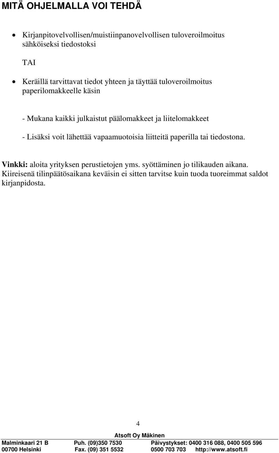 liitelomakkeet - Lisäksi voit lähettää vapaamuotoisia liitteitä paperilla tai tiedostona.