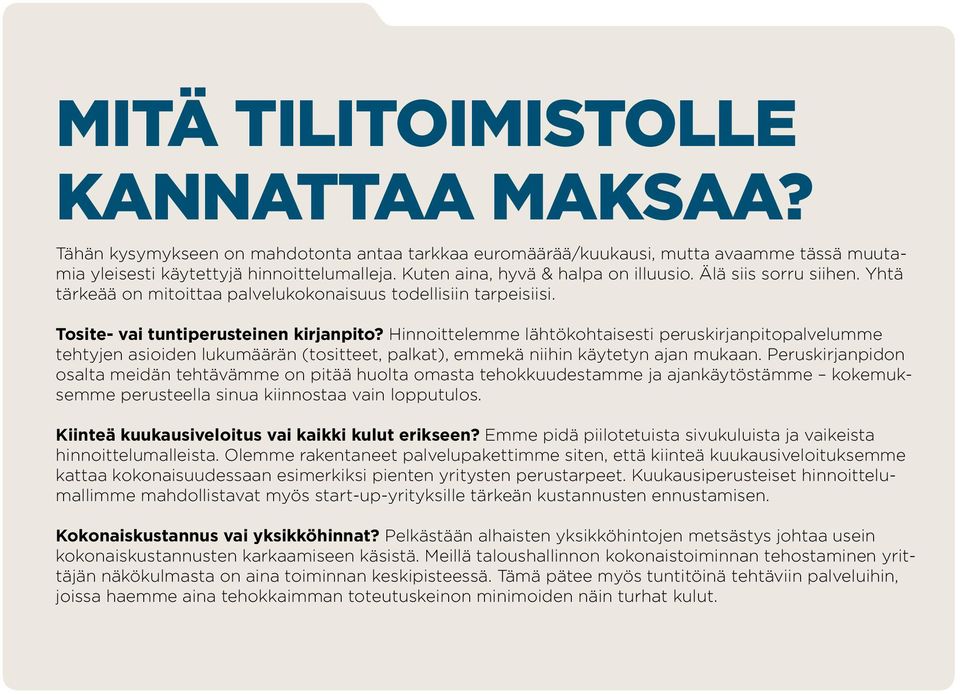 Hinnoittelemme lähtökohtaisesti peruskirjanpitopalvelumme tehtyjen asioiden lukumäärän (tositteet, palkat), emmekä niihin käytetyn ajan mukaan.