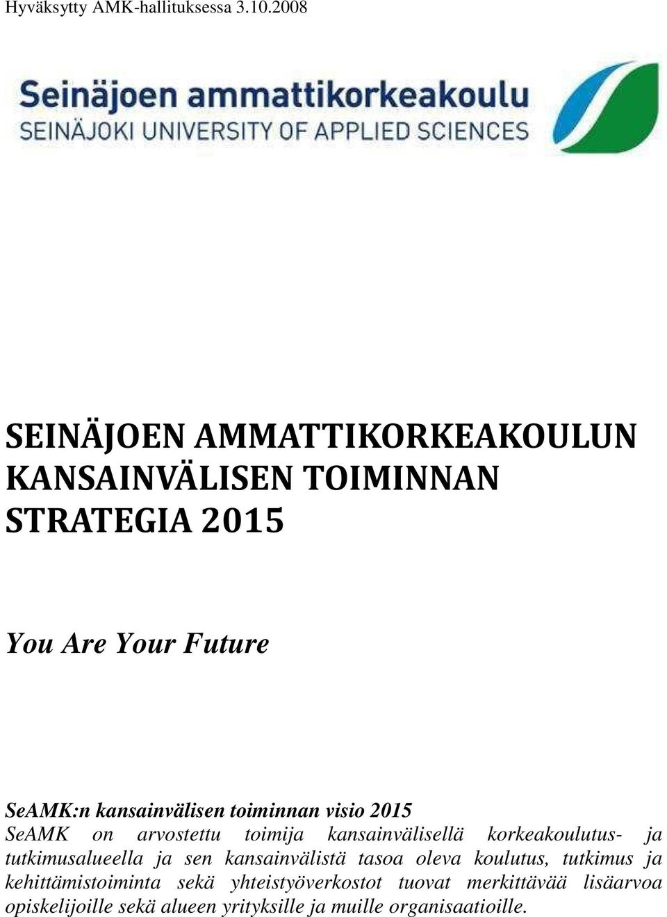 kansainvälisen toiminnan visio 2015 SeAMK on arvostettu toimija kansainvälisellä korkeakoulutus- ja