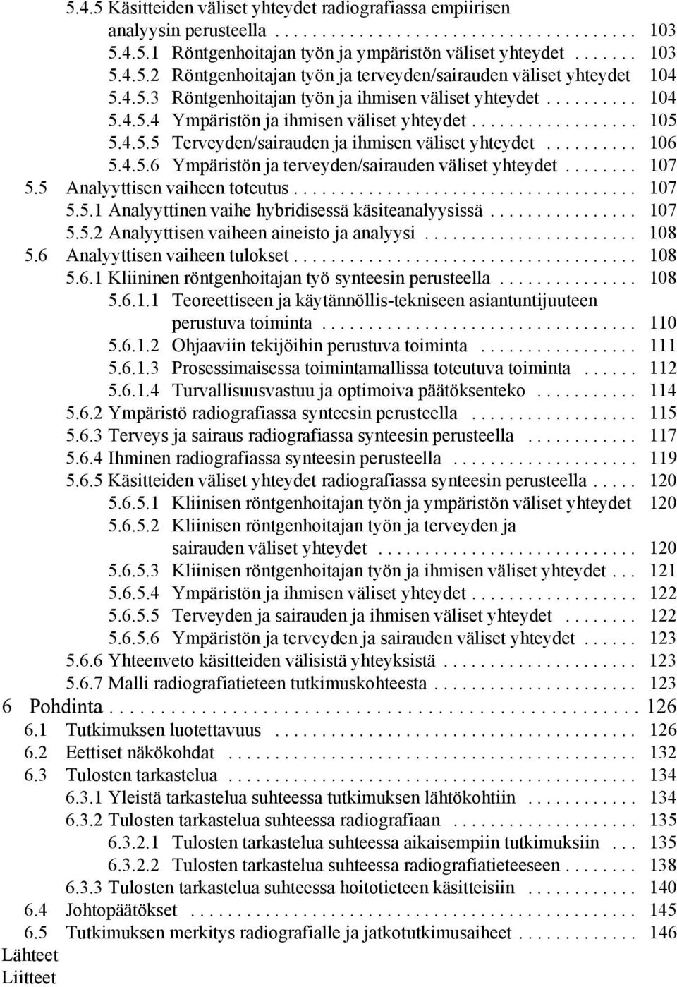 ......... 106 5.4.5.6 Ympäristön ja terveyden/sairauden väliset yhteydet........ 107 5.5 Analyyttisen vaiheen toteutus..................................... 107 5.5.1 Analyyttinen vaihe hybridisessä käsiteanalyysissä.