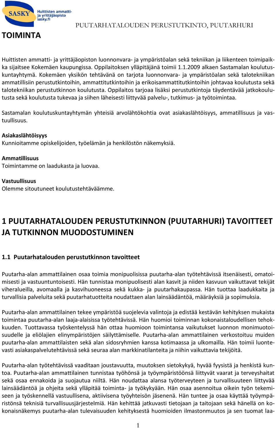 Kokemäen yksikön tehtävänä on tarjota luonnonvara- ja ympäristöalan sekä talotekniikan ammatillisiin perustutkintoihin, ammattitutkintoihin ja erikoisammattitutkintoihin johtavaa koulutusta sekä