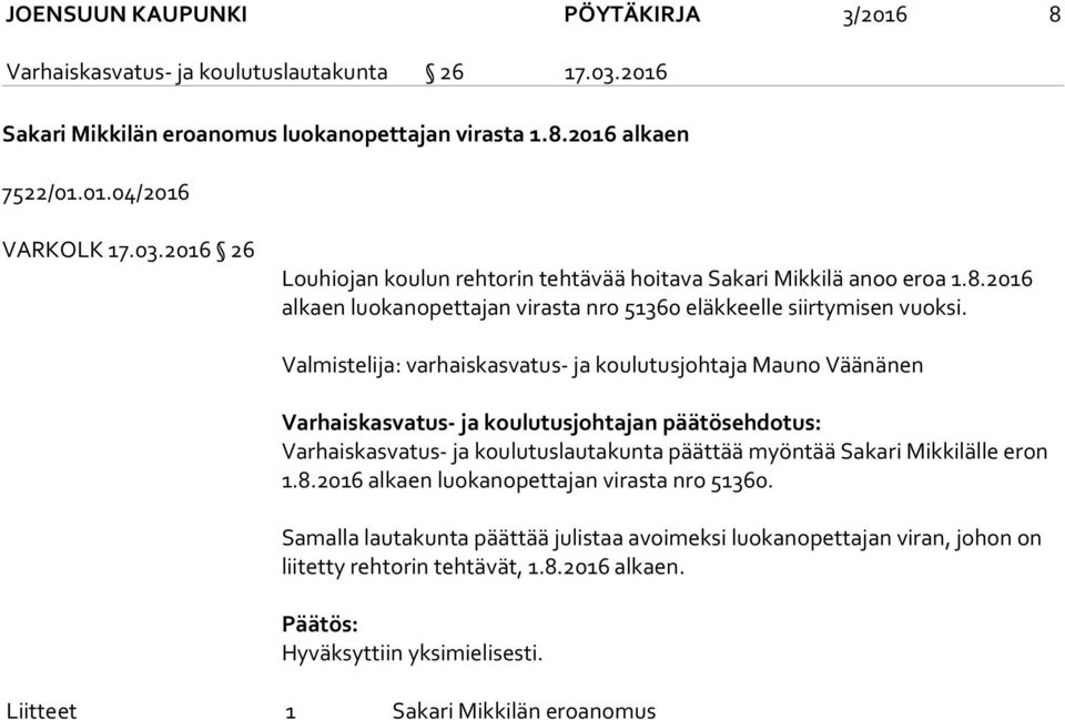 Valmistelija: varhaiskasvatus- ja koulutusjohtaja Mauno Väänänen Varhaiskasvatus- ja koulutusjohtajan päätösehdotus: Varhaiskasvatus- ja koulutuslautakunta päättää myöntää Sakari Mikkilälle eron 1.