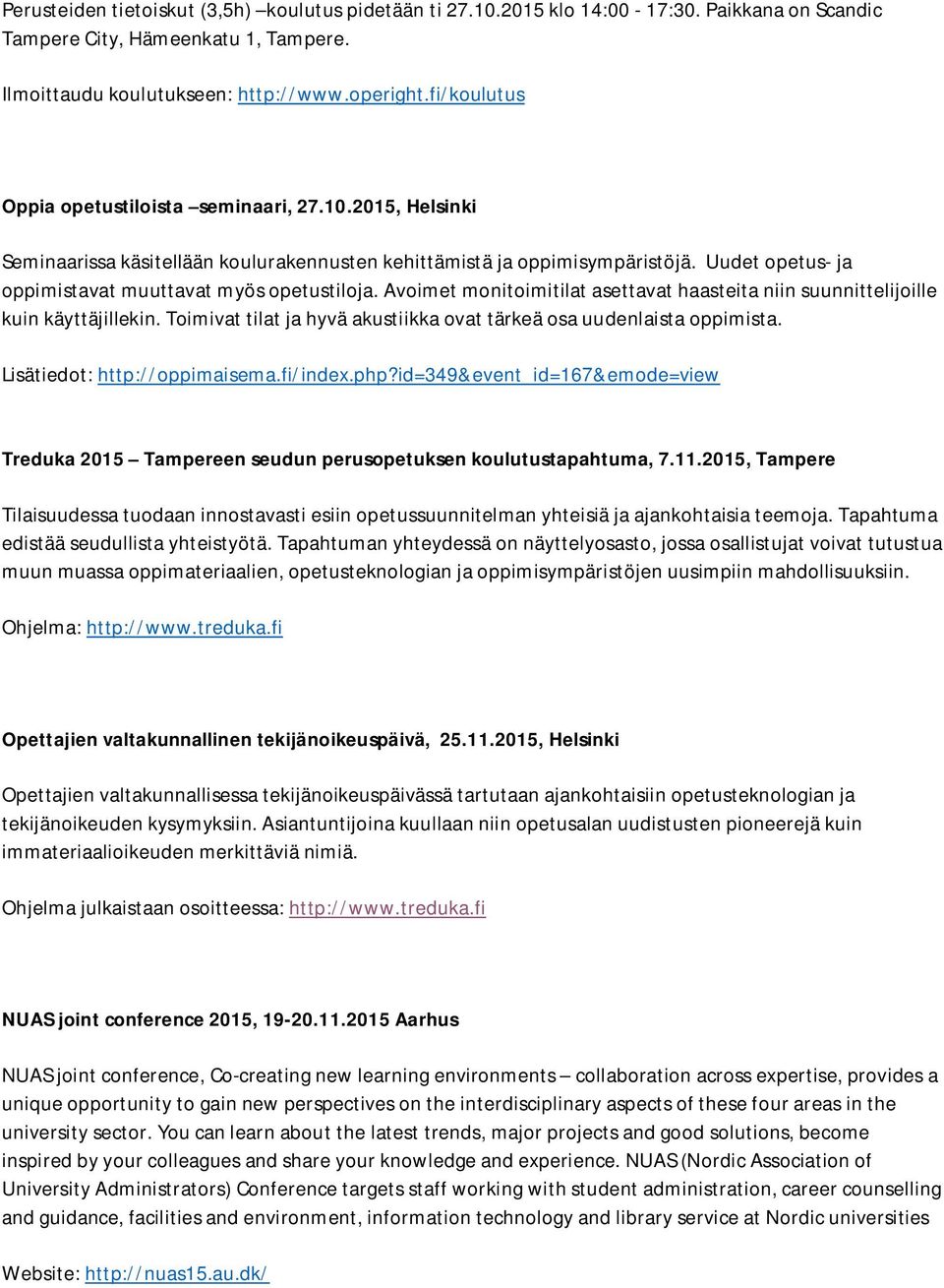 Uudet opetus- ja oppimistavat muuttavat myös opetustiloja. Avoimet monitoimitilat asettavat haasteita niin suunnittelijoille kuin käyttäjillekin.