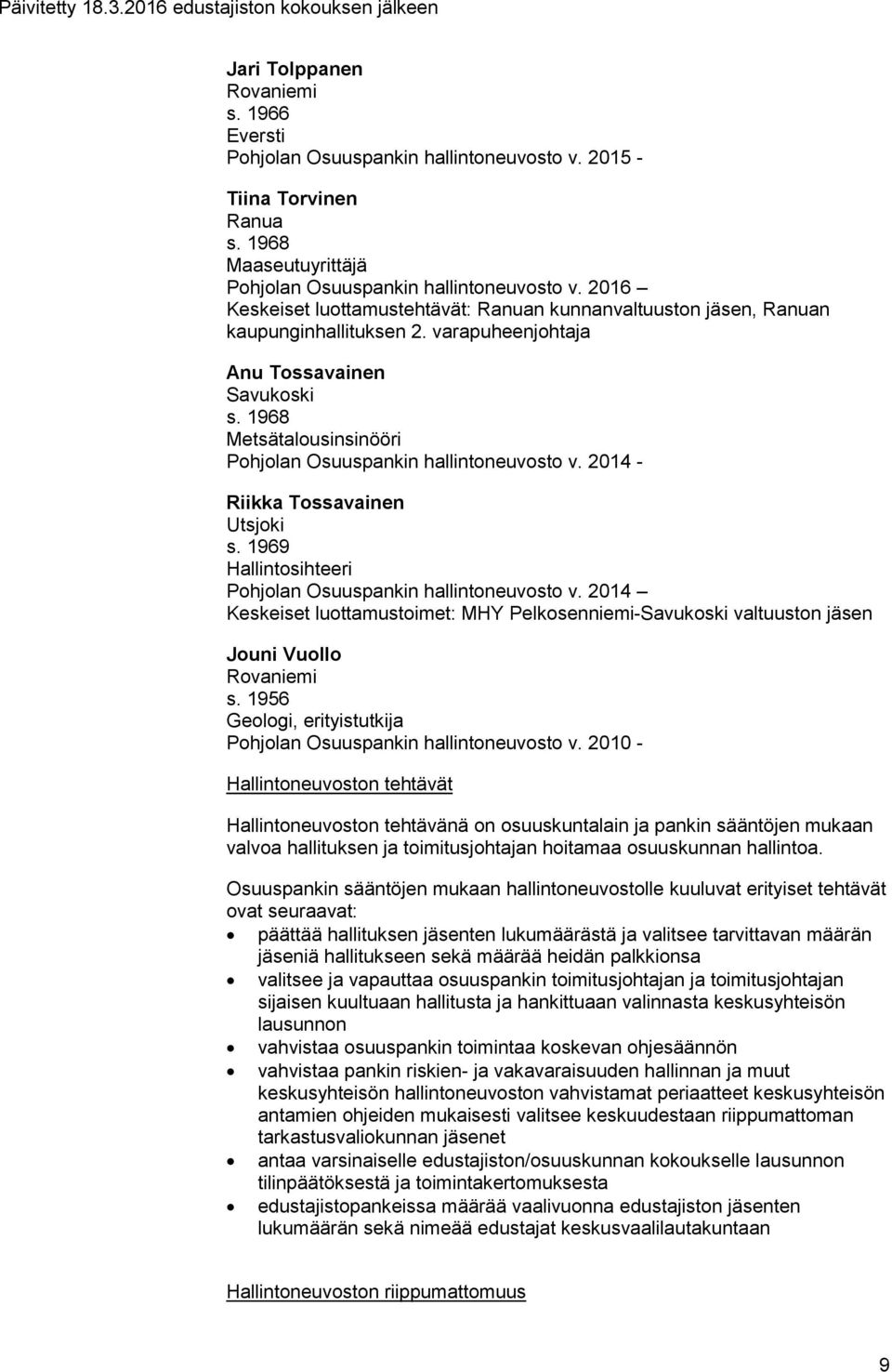 1968 Metsätalousinsinööri Pohjolan Osuuspankin hallintoneuvosto v. 2014 - Riikka Tossavainen Utsjoki s. 1969 Hallintosihteeri Pohjolan Osuuspankin hallintoneuvosto v.