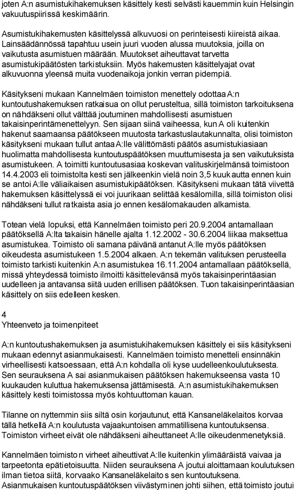 Myös hakemusten käsittelyajat ovat alkuvuonna yleensä muita vuodenaikoja jonkin verran pidempiä.