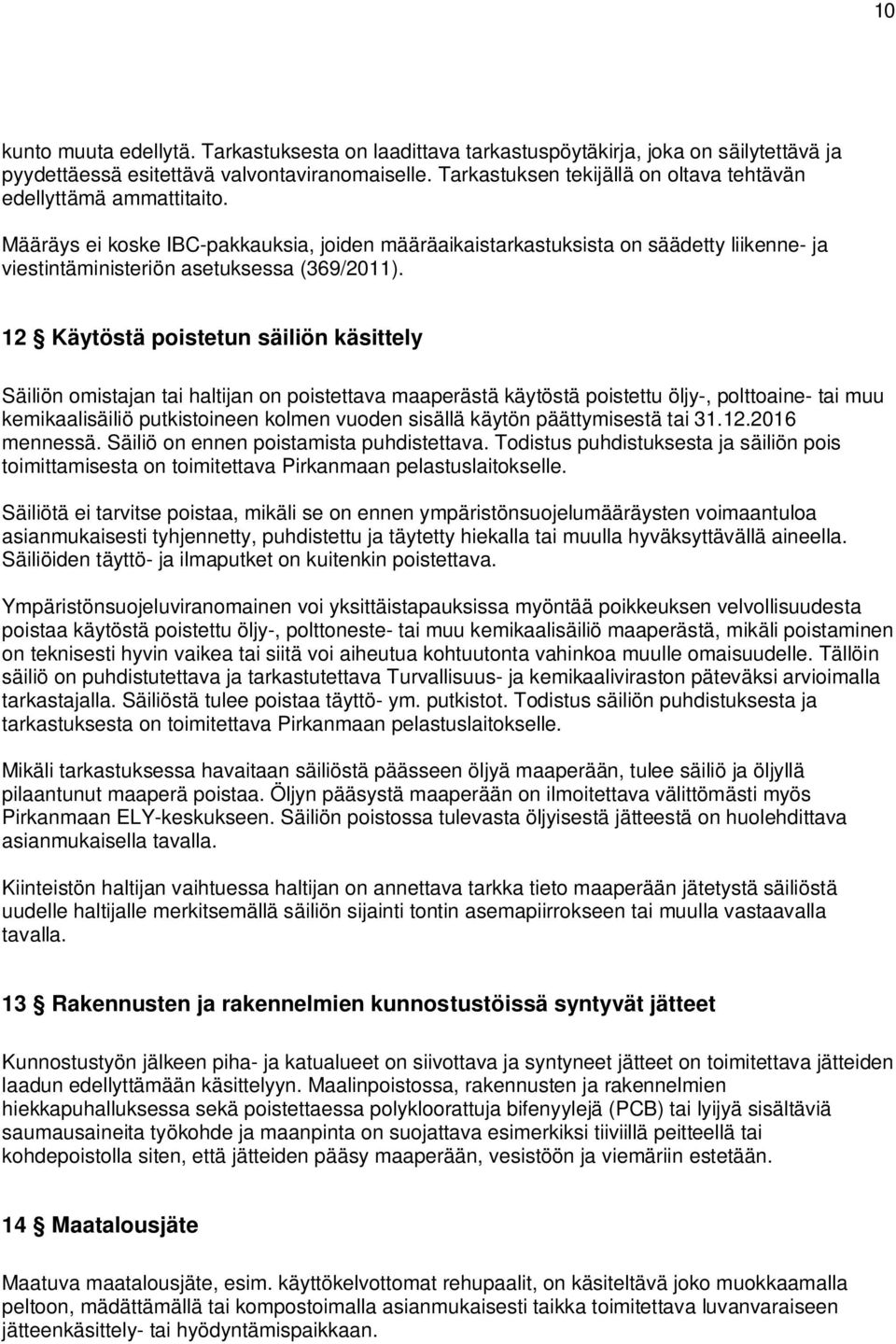 Määräys ei koske IBC-pakkauksia, joiden määräaikaistarkastuksista on säädetty liikenne- ja viestintäministeriön asetuksessa (369/2011).