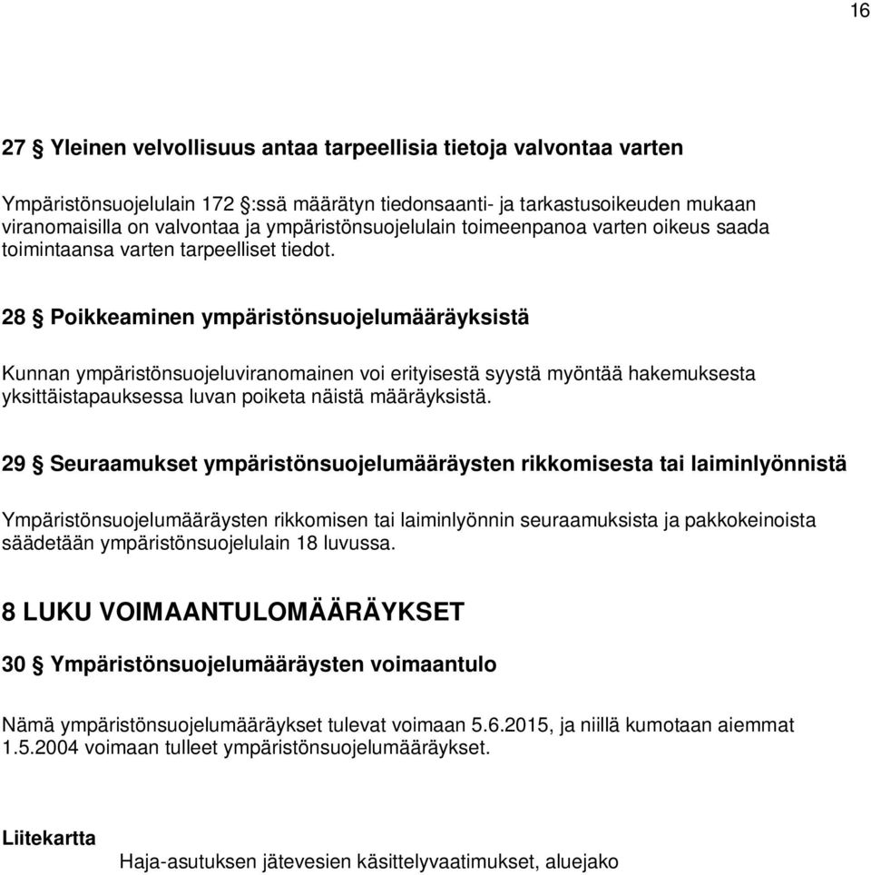 28 Poikkeaminen ympäristönsuojelumääräyksistä Kunnan ympäristönsuojeluviranomainen voi erityisestä syystä myöntää hakemuksesta yksittäistapauksessa luvan poiketa näistä määräyksistä.