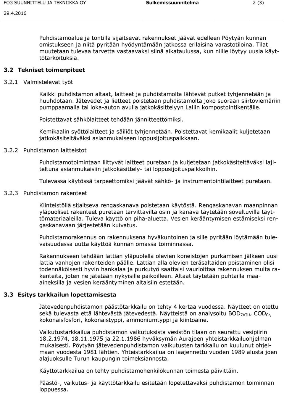 Tilat muutetaan tulevaa tarvetta vastaavaksi siinä aikataulussa, kun niille löytyy uusia käyttötarkoituksia. 3.2 