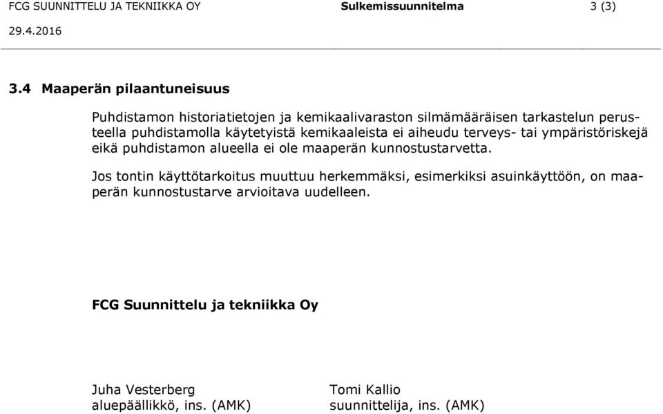 käytetyistä kemikaaleista ei aiheudu terveys- tai ympäristöriskejä eikä puhdistamon alueella ei ole maaperän kunnostustarvetta.