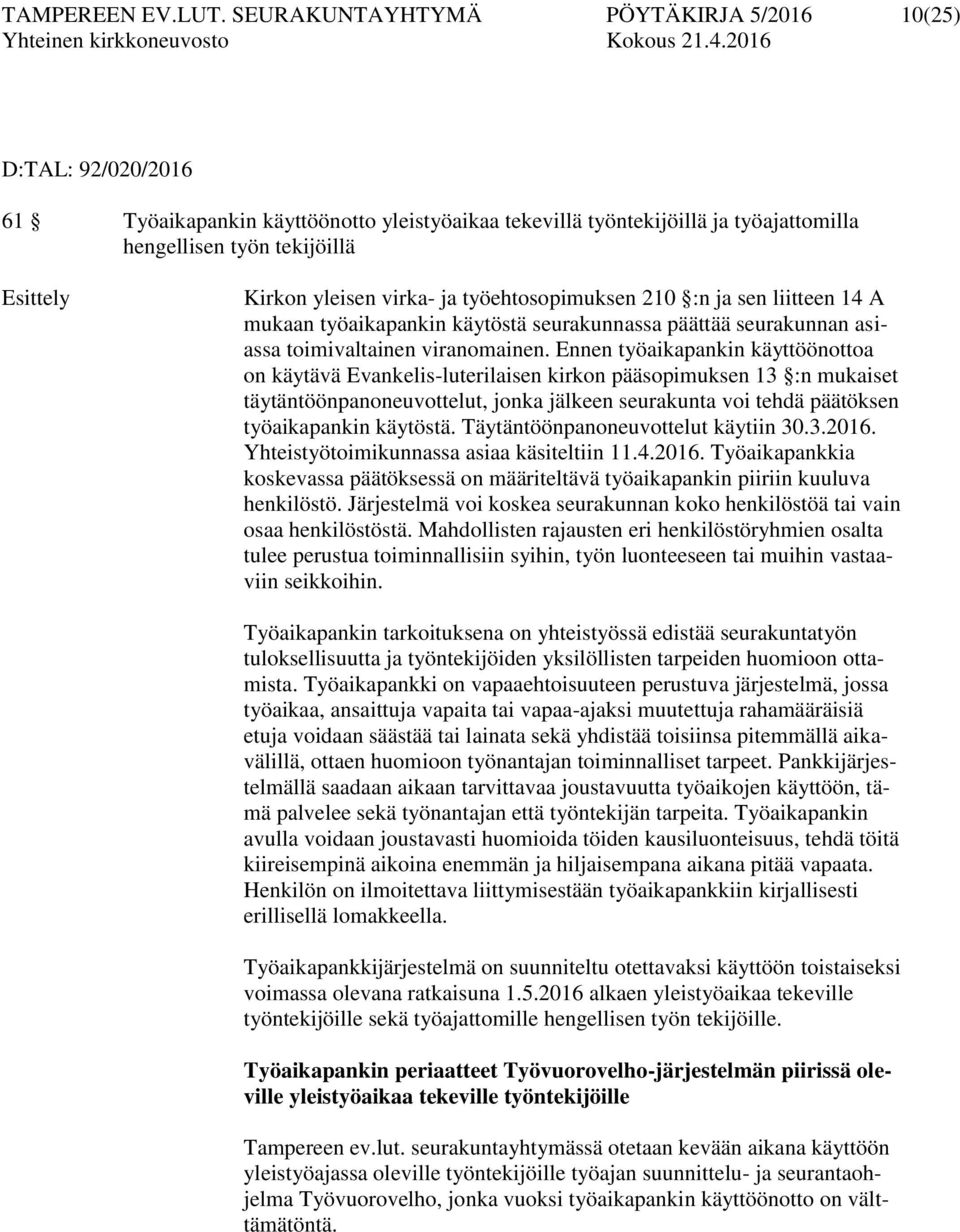 virka- ja työehtosopimuksen 210 :n ja sen liitteen 14 A mukaan työaikapankin käytöstä seurakunnassa päättää seurakunnan asiassa toimivaltainen viranomainen.