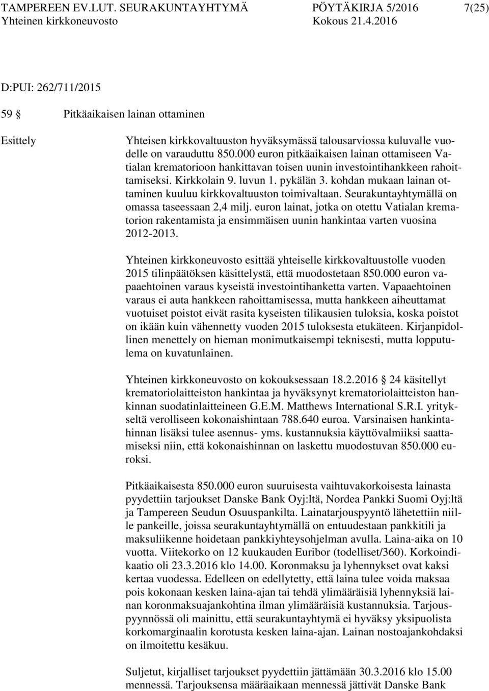 000 euron pitkäaikaisen lainan ottamiseen Vatialan krematorioon hankittavan toisen uunin investointihankkeen rahoittamiseksi. Kirkkolain 9. luvun 1. pykälän 3.