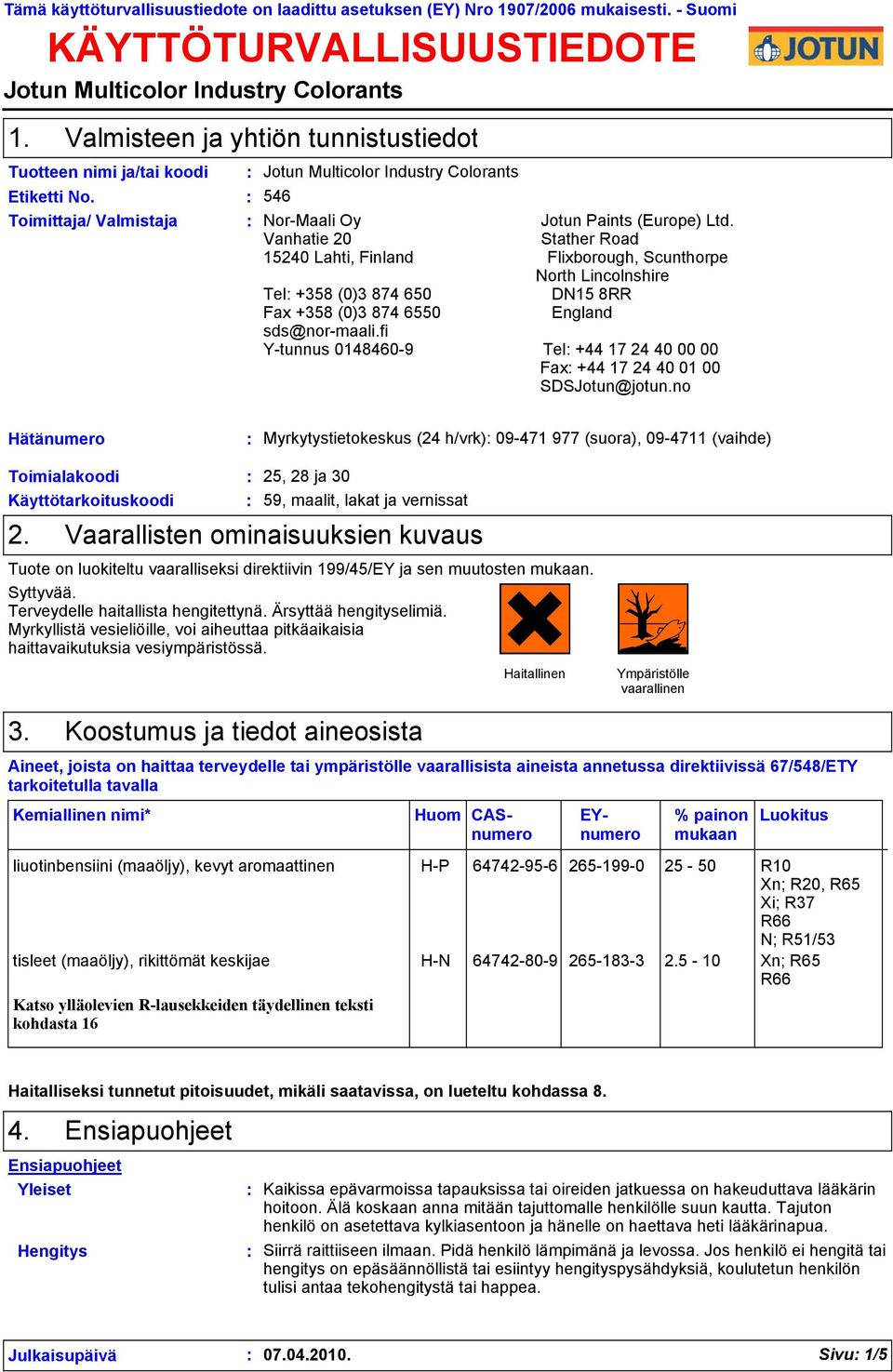 Vanhatie 20 Stather Road 15240 Lahti, Finland Flixborough, Scunthorpe North Lincolnshire Tel +358 (0)3 874 650 DN15 8RR Fax +358 (0)3 874 6550 England sds@nor-maali.