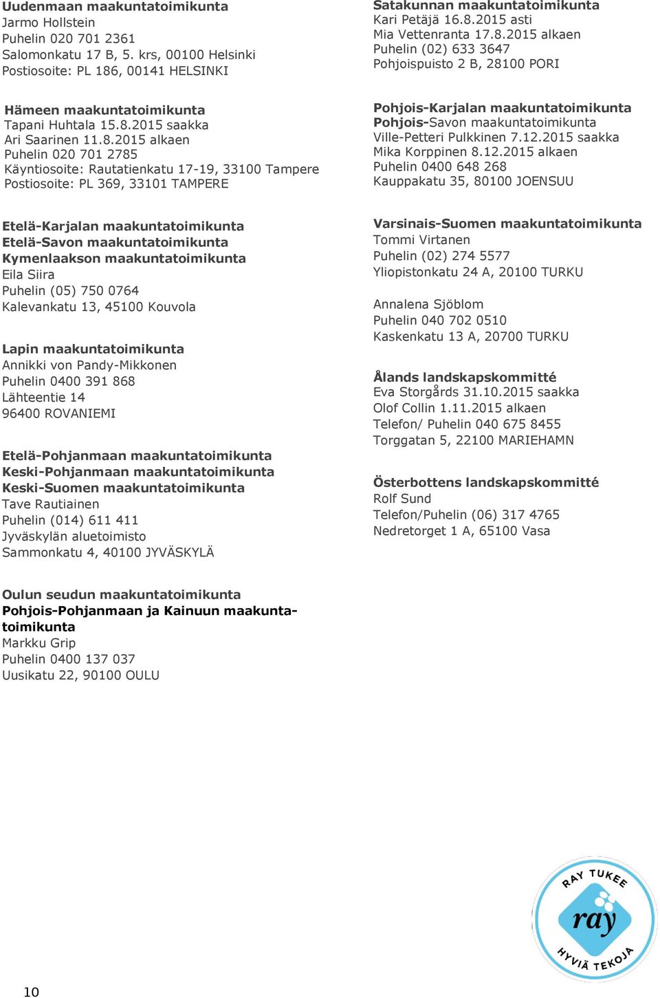 Rautatienkatu 17-19, 33100 Tampere Postiosoite: PL 369, 33101 TAMPERE Pohjois-Karjalan maakuntatoimikunta Pohjois-Savon maakuntatoimikunta Ville-Petteri Pulkkinen 7.12.