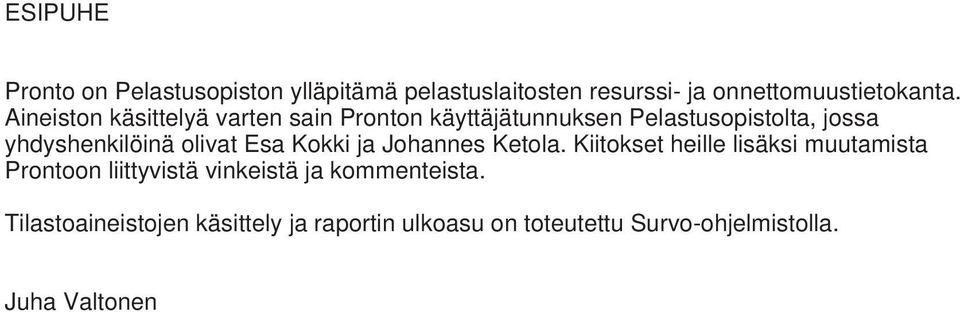 olivat Esa Kokki ja Johannes Ketola.