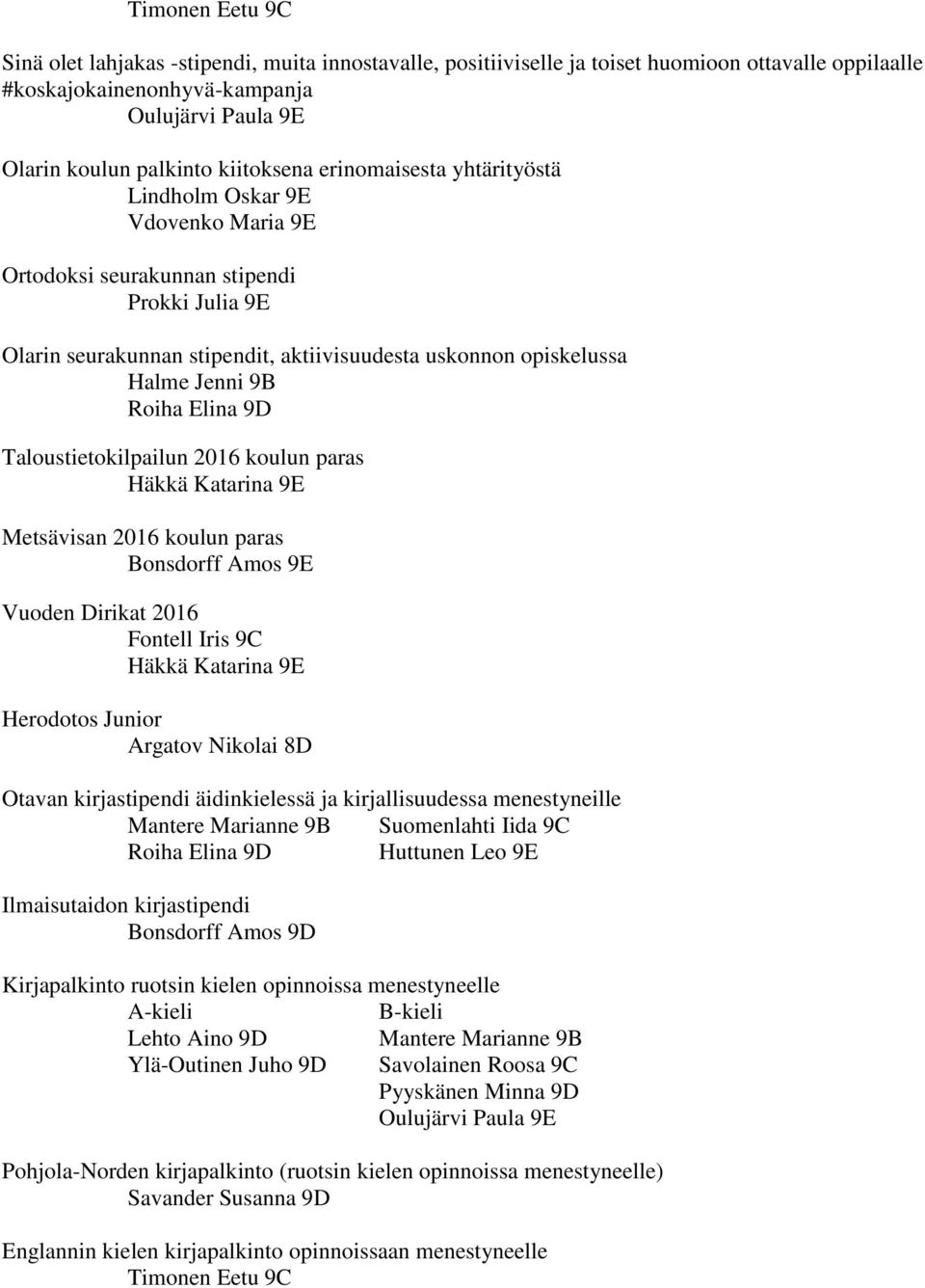 9B Roiha Elina 9D Taloustietokilpailun 2016 koulun paras Häkkä Katarina 9E Metsävisan 2016 koulun paras Bonsdorff Amos 9E Vuoden Dirikat 2016 Fontell Iris 9C Häkkä Katarina 9E Herodotos Junior