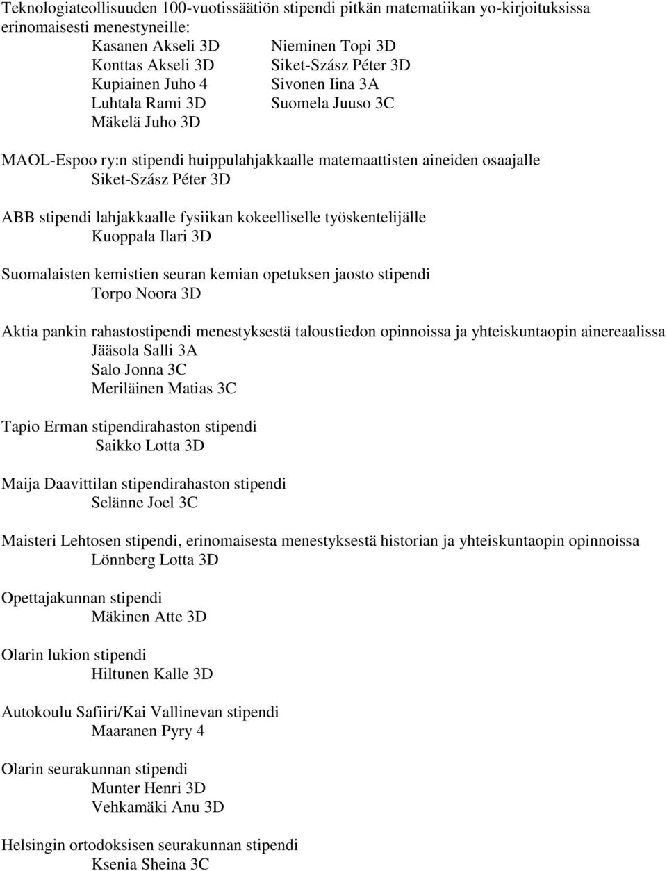 lahjakkaalle fysiikan kokeelliselle työskentelijälle Kuoppala Ilari 3D Suomalaisten kemistien seuran kemian opetuksen jaosto stipendi Torpo Noora 3D Aktia pankin rahastostipendi menestyksestä