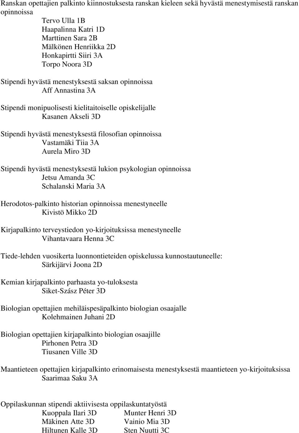 opinnoissa Vastamäki Tiia 3A Aurela Miro 3D Stipendi hyvästä menestyksestä lukion psykologian opinnoissa Jetsu Amanda 3C Schalanski Maria 3A Herodotos-palkinto historian opinnoissa menestyneelle