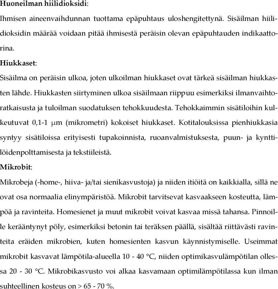 Hiukkasten siirtyminen ulkoa sisäilmaan riippuu esimerkiksi ilmanvaihtoratkaisusta ja tuloilman suodatuksen tehokkuudesta.