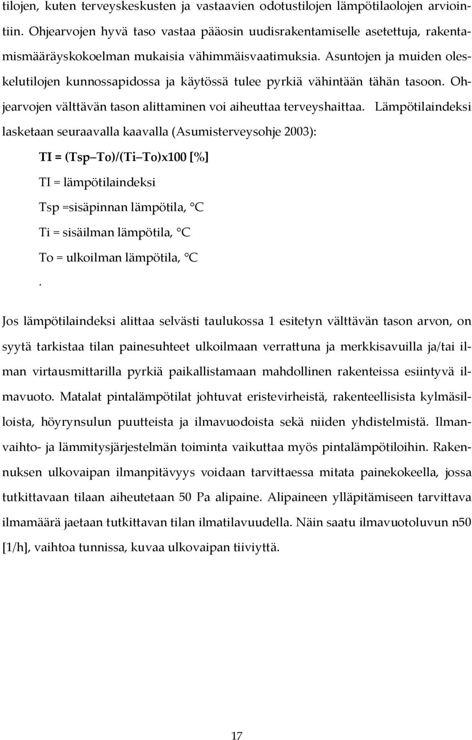 Asuntojen ja muiden oleskelutilojen kunnossapidossa ja käytössä tulee pyrkiä vähintään tähän tasoon. Ohjearvojen välttävän tason alittaminen voi aiheuttaa terveyshaittaa.