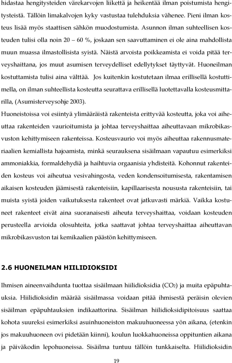 Asunnon ilman suhteellisen kosteuden tulisi olla noin 20 60 %, joskaan sen saavuttaminen ei ole aina mahdollista muun muassa ilmastollisista syistä.