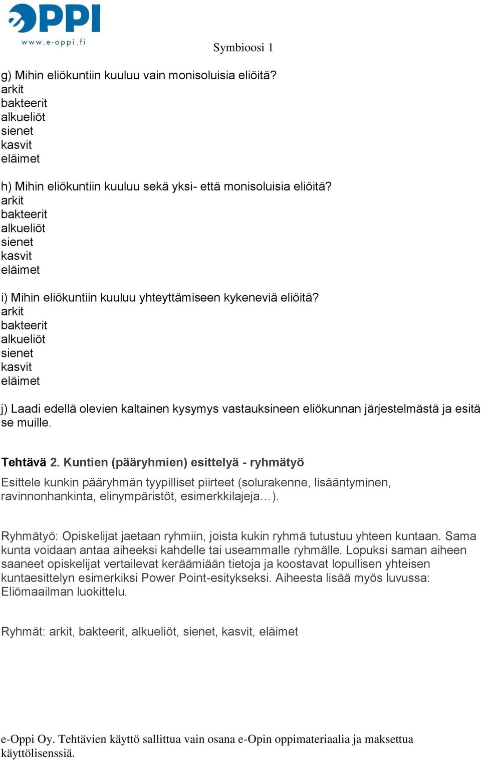 Kuntien (pääryhmien) esittelyä - ryhmätyö Esittele kunkin pääryhmän tyypilliset piirteet (solurakenne, lisääntyminen, ravinnonhankinta, elinympäristöt, esimerkkilajeja ).