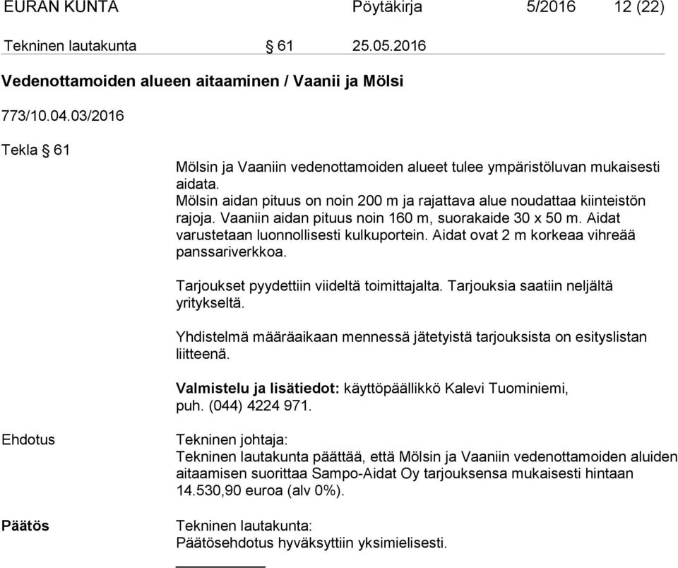 Vaaniin aidan pituus noin 160 m, suorakaide 30 x 50 m. Aidat varustetaan luonnollisesti kulkuportein. Aidat ovat 2 m korkeaa vihreää panssariverkkoa. Tarjoukset pyydettiin viideltä toimittajalta.