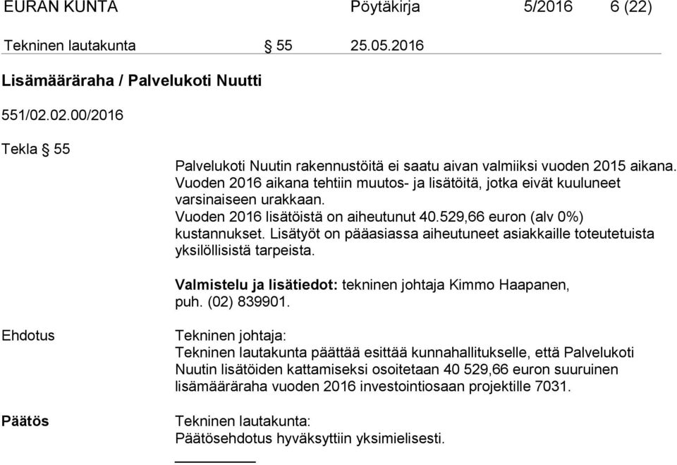 Vuoden 2016 lisätöistä on aiheutunut 40.529,66 euron (alv 0%) kustannukset. Lisätyöt on pääasiassa aiheutuneet asiakkaille toteutetuista yksilöllisistä tarpeista.