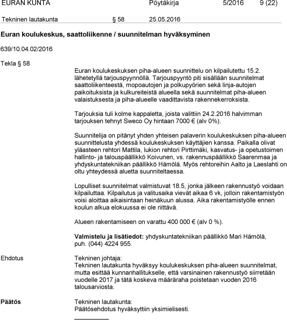 Tarjouspyyntö piti sisällään suunnitelmat saattoliikenteestä, mopoautojen ja polkupyörien sekä linja-autojen paikoituksista ja kulkureiteistä alueella sekä suunnitelmat piha-alueen valaistuksesta ja