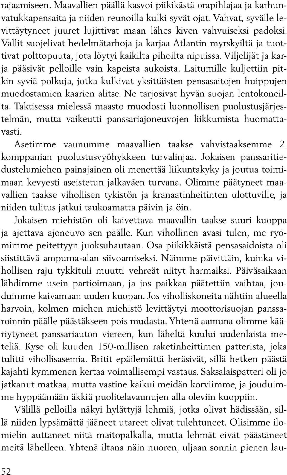 Vallit suojelivat hedelmätarhoja ja karjaa Atlantin myrskyiltä ja tuottivat polttopuuta, jota löytyi kaikilta pihoilta nipuissa. Viljelijät ja karja pääsivät pelloille vain kapeista aukoista.