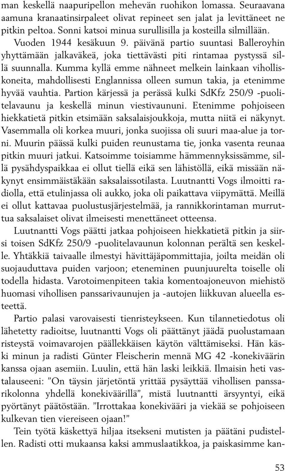 Kumma kyllä emme nähneet melkein lainkaan viholliskoneita, mahdollisesti Englannissa olleen sumun takia, ja etenimme hyvää vauhtia.