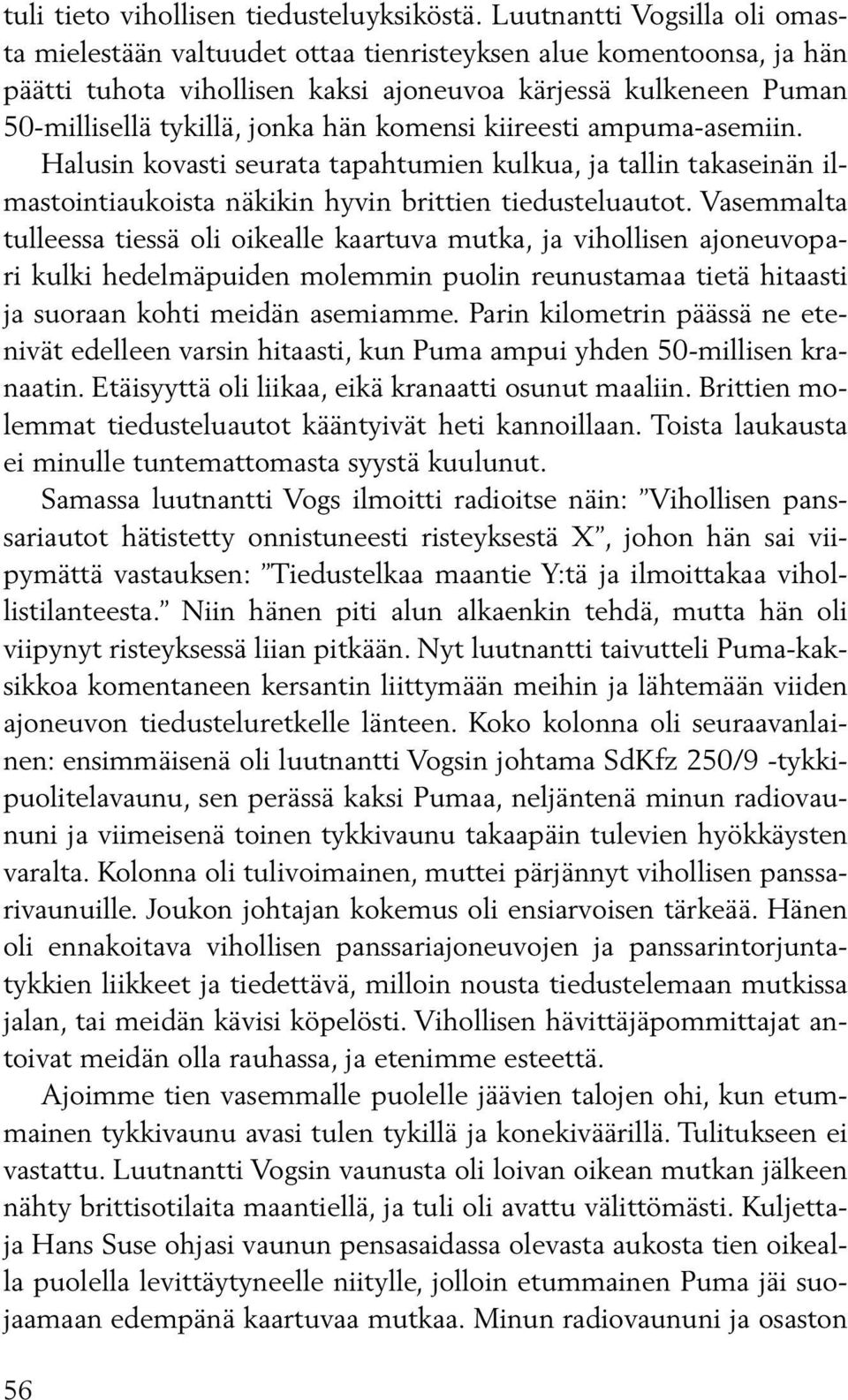 komensi kiireesti ampuma-asemiin. Halusin kovasti seurata tapahtumien kulkua, ja tallin takaseinän ilmastointiaukoista näkikin hyvin brittien tiedusteluautot.