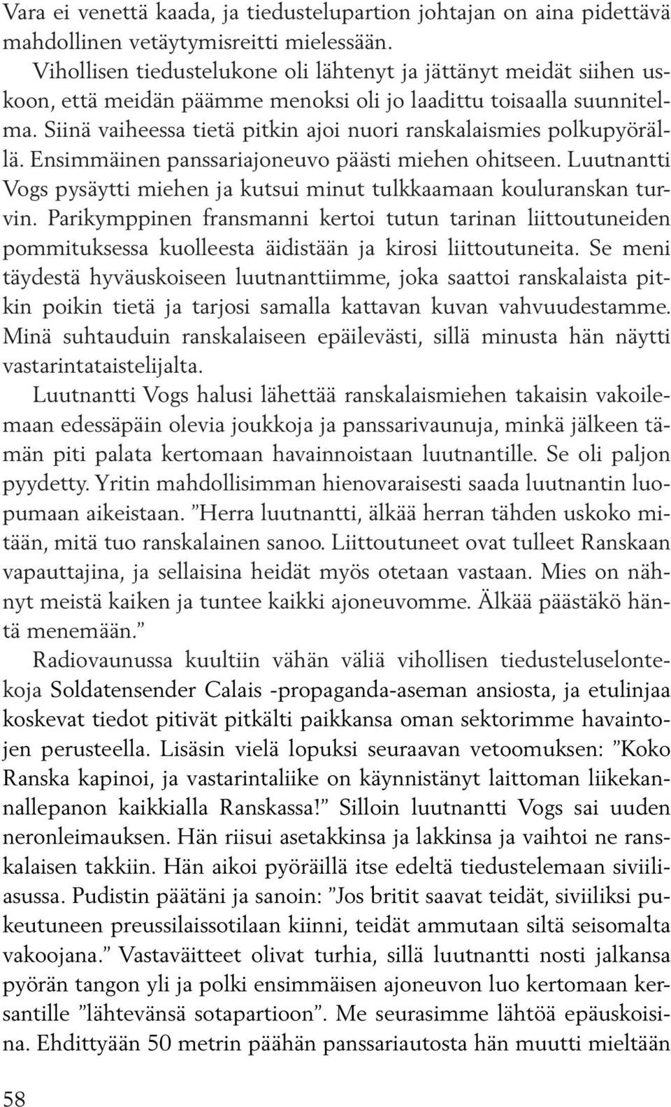 Siinä vaiheessa tietä pitkin ajoi nuori ranskalaismies polkupyörällä. Ensimmäinen panssariajoneuvo päästi miehen ohitseen.