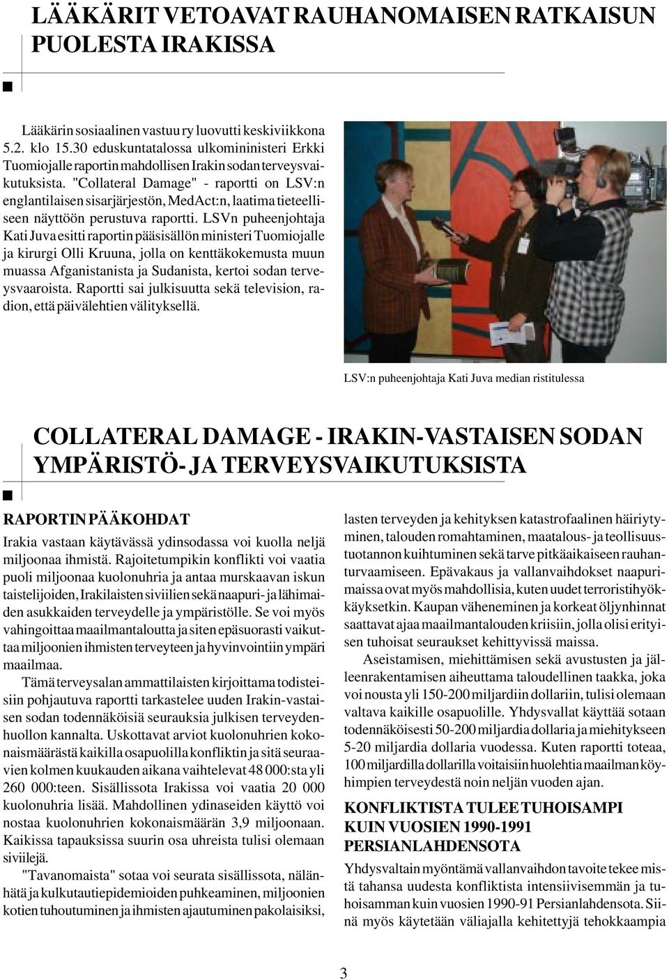 "Collateral Damage" - raportti on LSV:n englantilaisen sisarjärjestön, MedAct:n, laatima tieteelliseen näyttöön perustuva raportti.