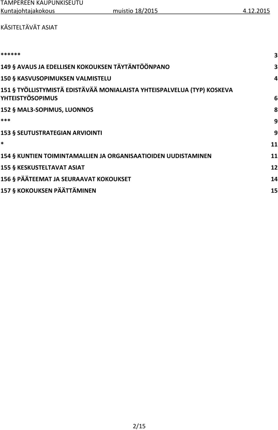 LUONNOS 8 *** 9 153 SEUTUSTRATEGIAN ARVIOINTI 9 * 11 154 KUNTIEN TOIMINTAMALLIEN JA ORGANISAATIOIDEN