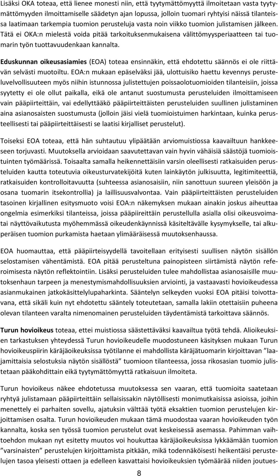 Tätä ei OKA:n mielestä voida pitää tarkoituksenmukaisena välittömyysperiaatteen tai tuomarin työn tuottavuudenkaan kannalta.