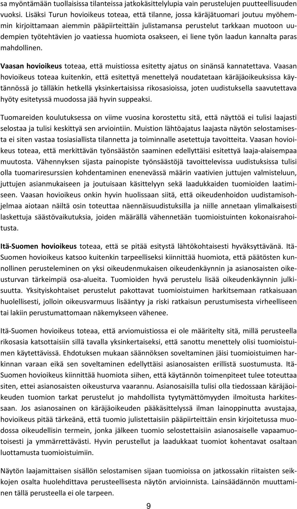 huomiota osakseen, ei liene työn laadun kannalta paras mahdollinen. Vaasan hovioikeus toteaa, että muistiossa esitetty ajatus on sinänsä kannatettava.